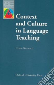 Context and Culture in Language Teaching libro in lingua di Kramsch Claire