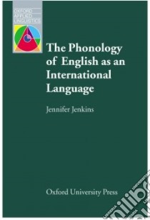 The Phonology of English As an International Language libro in lingua di Jankins Jennifer