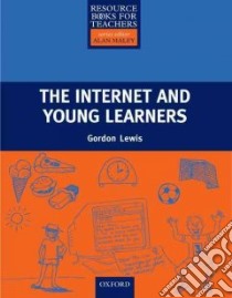 Internet And Young Learners libro in lingua di Lewis Gordon, Maley Alan (EDT)