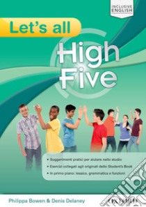 High five. Let's all. Per la Scuola media libro in lingua di Bowen Philippa; Delaney Denis