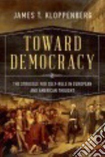 Toward Democracy libro in lingua di Kloppenberg James T.