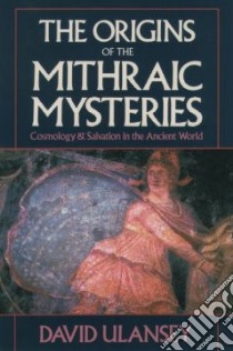 The Origins of the Mithraic Mysteries libro in lingua di Ulansey David