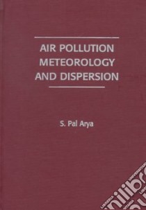 Air Pollution Meteorology and Dispersion libro in lingua di Arya S. Pal