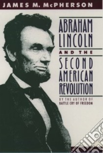 Abraham Lincoln and the Second American Revolution libro in lingua di McPherson James M.