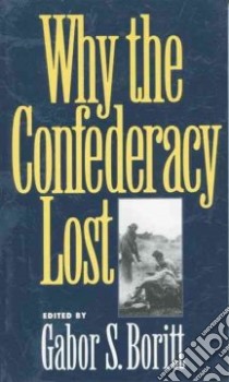 Why the Confederacy Lost libro in lingua di Boritt Gabor S. (EDT)