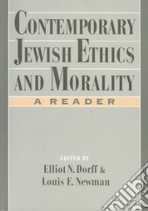 Contemporary Jewish Ethics and Morality libro in lingua di Dorff Elliot N. (EDT), Newman Louis E. (EDT)