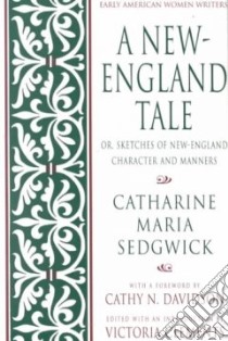 A New-England Tale libro in lingua di Sedgwick Catharine Maria, Clements Victoria