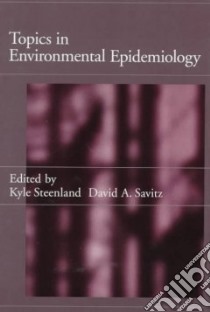 Topics in Environmental Epidemiology libro in lingua di Steenland Kyle, Savitz David A., Steenland Kyle (EDT), Savitz David A. (EDT)