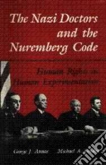 The Nazi Doctors and the Nuremberg Code libro in lingua di Annas George J. (EDT), Grodin Michael A. (EDT)