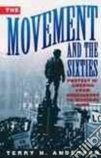 The Movement and the Sixties libro in lingua di Anderson Terry H.