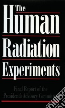 Final Report of the Advisory Committee on Human Radiation Experiments libro in lingua di United States Advisory Committee on Human Radiation Experiments (COR), Faden Ruth (EDT)