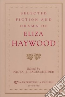Selected Fiction and Drama of Eliza Haywood libro in lingua di Eliza Haywood