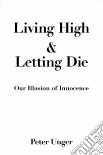Living High and Letting Die libro in lingua di Unger Peter K.