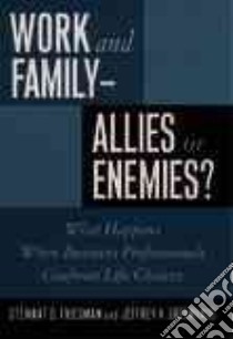 Work and Family-Allies or Enemies? libro in lingua di Friedman Stewart D., Greenhaus Jeffrey H.