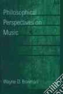 Philosophical Perspectives on Music libro in lingua di Bowman Wayne D.