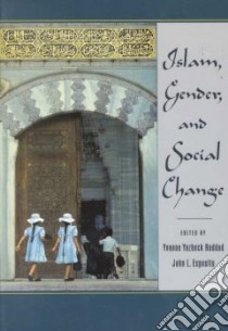 Islam, Gender and Social Change libro in lingua di Haddad Yvonne Yazbeck (EDT), Esposito John L. (EDT)