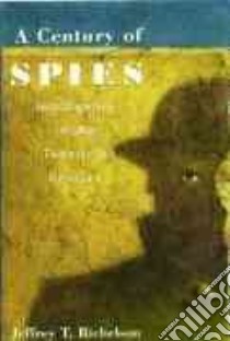 A Century of Spies libro in lingua di Richelson Jeffrey T.