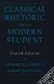 Classical Rhetoric for the Modern Student libro in lingua di Corbett Edward P. J., Connors Robert J.