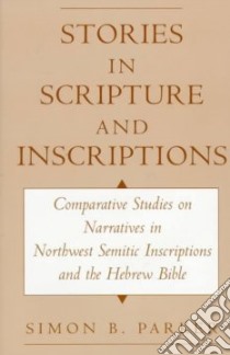 Stories in Scripture and Inscriptions libro in lingua di Simon B. Parker