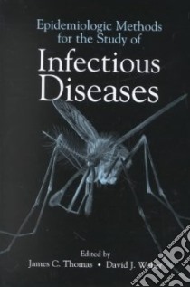 Epidemiologic Methods for the Study of Infectious Diseases libro in lingua di Thomas James C. (EDT), Weber David J. (EDT)