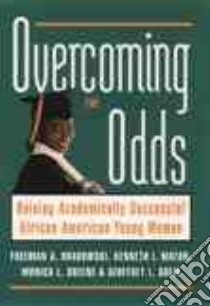 Overcoming the Odds libro in lingua di Hrabowski Freeman A. (EDT), Maton Kenneth I., Greene Monica L., Greif Geoffrey L.