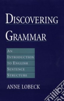 Discovering Grammar libro in lingua di Lobeck Anne C.