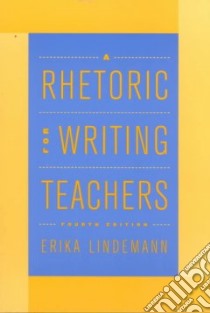 A Rhetoric for Writing Teachers libro in lingua di Lindemann Erika, Anderson Daniel