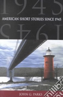 American Short Stories Since 1945 libro in lingua di Parks John G. (EDT)