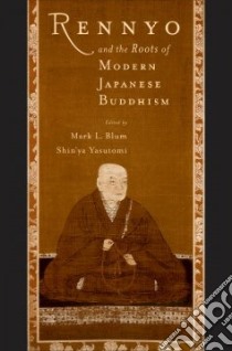 Rennyo and The Roots of Modern Japanese Buddhism libro in lingua di Blum Mark Laurence (EDT), Yasutomi Shinya (EDT)