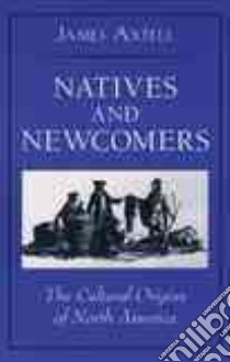 Natives and Newcomers libro in lingua di Axtell James