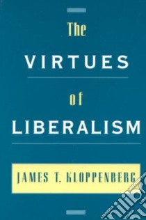 The Virtues of Liberalism libro in lingua di Kloppenberg James T.