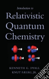 Introduction to Relativistic Quantum Chemistry libro in lingua di Dyall Kenneth G., Faegri Knut Jr.