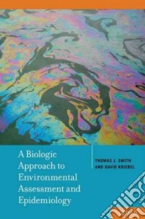 A Biologic Approach to Environmental Assessment and Epidemiology libro in lingua di Smith Thomas J., Kriebel David
