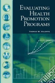 Evaluating Health Promotion Programs libro in lingua di Valente Thomas W.