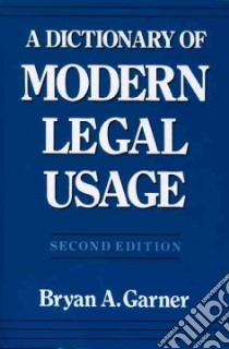 A Dictionary of Modern Legal Usage libro in lingua di Garner Bryan A.