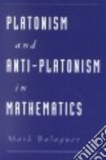 Platonism and Anti-platonism in Mathematics libro in lingua di Mark  Balaguer