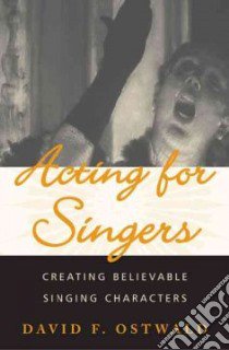 Acting For Singers libro in lingua di Ostwald David F.
