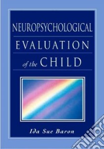 Neuropsychological Evaluation of the Child libro in lingua di Baron Ida Sue