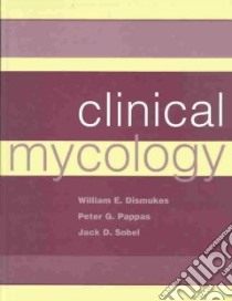 Clinical Mycology libro in lingua di Dismukes William E. M.D. (EDT), Pappas Peter G. (EDT), Sobel Jack D. (EDT)