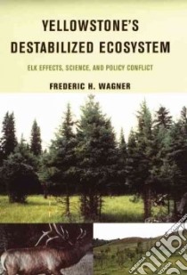 Yellowstone's Destabilized Ecosystem libro in lingua di Wagner Frederic H.