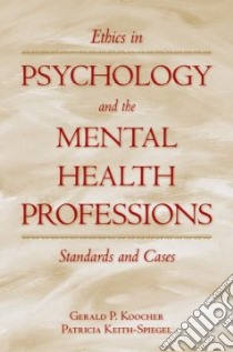 Ethics in Psychology And The Mental Health Professions libro in lingua di Koocher Gerald P., Keith-Spiegel Patricia
