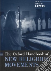 The Oxford Handbook of New Religious Movements libro in lingua di Lewis James R. (EDT)