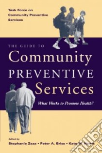 The Guide To Community Preventive Services libro in lingua di Zaza Stephanie (EDT), Briss Peter A. (EDT), Harris Kate W. (EDT), Task Force on Community Preventive Servi