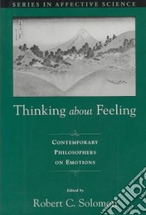 Thinking About Feeling libro in lingua di Solomon Robert C. (EDT)