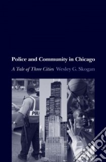 Police And Community in Chicago libro in lingua di Skogan Wesley G.