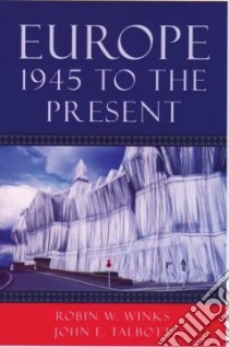Europe 1945 To The Present libro in lingua di Winks Robin W., Talbott John E.