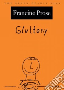 Gluttony libro in lingua di Prose Francine