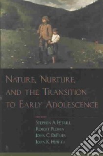 Nature, Nurture, and the Transition to Early Adolescence libro in lingua di Petrill Stephen A. (EDT), Plomin Robert (EDT), Defries John C. (EDT), Hewitt John K. (EDT)