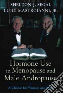 Hormone Use in Menopause and Male Andropause libro in lingua di Segal Sheldon J., Mastroianni Luigi Jr. M.D.