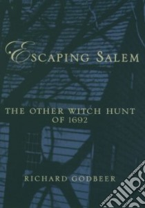 Escaping Salem libro in lingua di Godbeer Richard